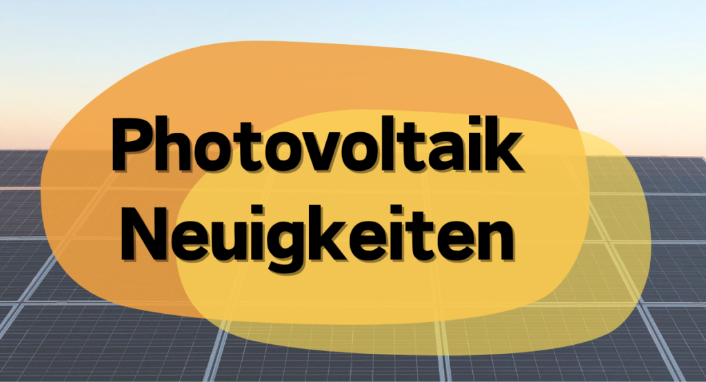 Photovoltaik Neuigkeiten