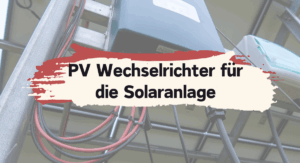 PV Wechselrichter für deine Solaranlage