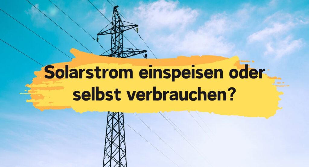 Solarstrom einspeisen oder selbst verbrauchen